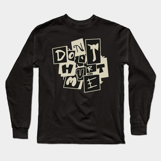 Don't Hurt Me Long Sleeve T-Shirt by DERY RC